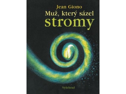 MUŽ, KTERÝ SÁZEL STROMY  Giono Jean