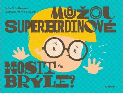 MŮŽOU SUPERHRDINOVÉ NOSIT BRÝLE?  Veverková Lenka, G. Lutherová Soňa