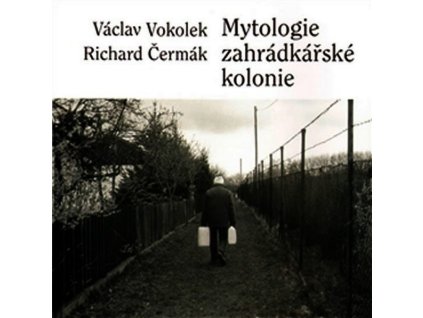MYTOLOGIE ZAHRÁDKÁŘSKÉ KOLONIE  Vokolek Václav