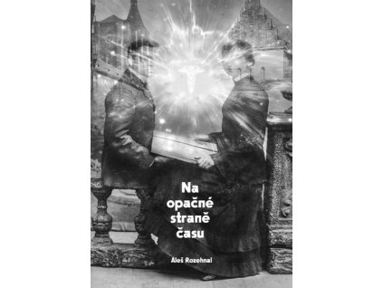 NA OPAČNÉ STRANĚ ČASU  Rozehnal Aleš
