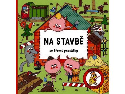 NA STAVBĚ SE TŘEMI PRASÁTKY  Bartíková Petra