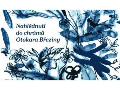 NAHLÉDNUTÍ DO CHRÁMŮ OTOKARA BŘEZINY  Březina Otokar