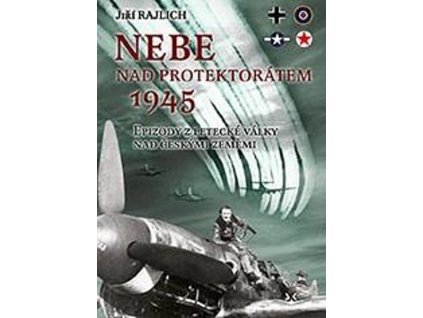NEBE NAD PROTEKTORÁTEM 1945 SK317.  Rajlich Jiří