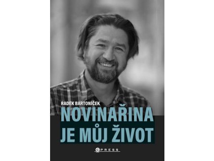 NOVINAŘINA JE MŮJ ŽIVOT  Bartoníček Radek