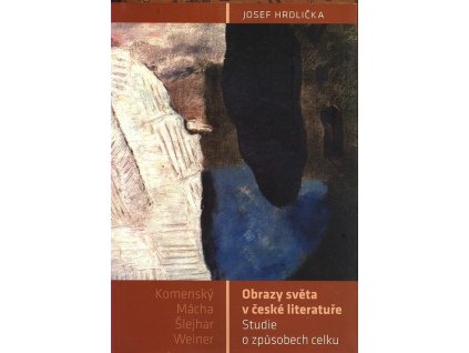 OBRAZY SVĚTA V ČESKÉ LITERATUŘE  Hrdlička Josef
