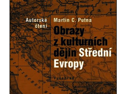 OBRAZY Z KULTURNÍCH DĚJIN STŘEDNÍ EVROPY (AUDIOKNIHA)  Putna Martin C.