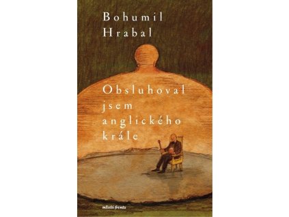 OBSLUHOVAL JSEM ANGLICKÉHO KRÁLE  Hrabal Bohumil