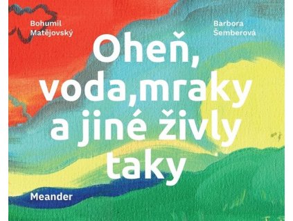 OHEŇ, VODA, MRAKY A JINÉ ŽIVLY TAKY  Matějovský Bohumil