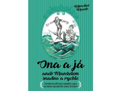 ONA A JÁ ANEB MANŽELEM SNADNO A RYCHLE  Macek Miroslav
