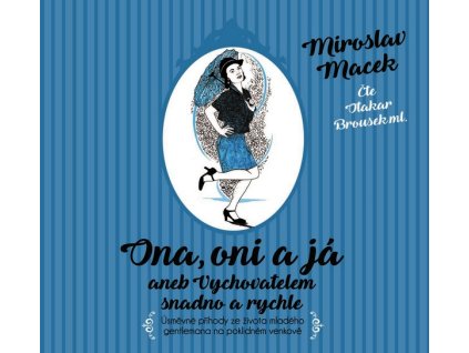 ONA, ONI A JÁ ANEB VYCHOVATELEM SNADNO A RYCHLE (AUDIOKNIHA)  Macek Miroslav
