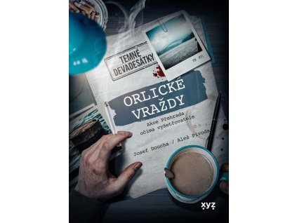 ORLICKÉ VRAŽDY: AKCE PŘEHRADA OČIMA VYŠETŘOVATELE  Pivoda Aleš, Doucha Josef