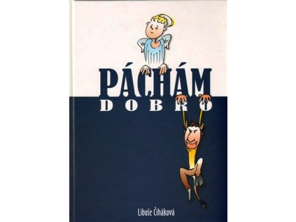 PÁCHÁM DOBRO  Čiháková Libuše