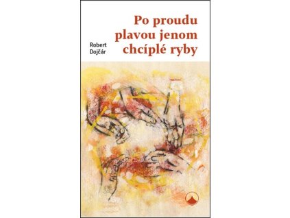 PO PROUDU PLAVOU JENOM CHCÍPLÉ RYBY  Robert Dojčár