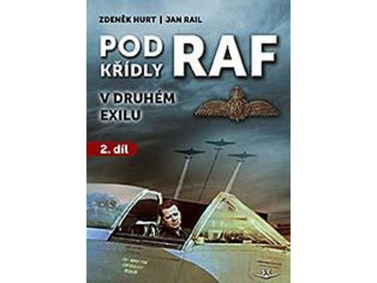 POD KŘÍDLY RAF V DRUHÉM EXILU (2.)  Hurt Zdeněk, Rail Jan