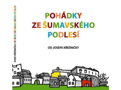 POHÁDKY ZE ŠUMAVSKÉHO PODLESÍ  Křešnička Josef