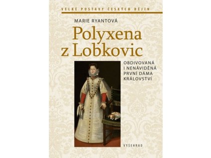 POLYXENA Z LOBKOVIC  Ryantová Marie