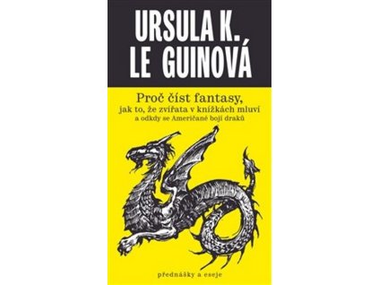 PROČ ČÍST FANTASY, JAK TO, ŽE ZVÍŘATA V KNÍŽKÁCH MLUVÍ A ODK  Le Guinová Ursula K.