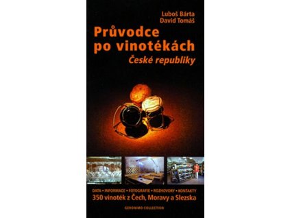 PRŮVODCE PO VINOTÉKÁCH ČESKÉ REPUBLIKY  Bárta Luboš, Tomáš David
