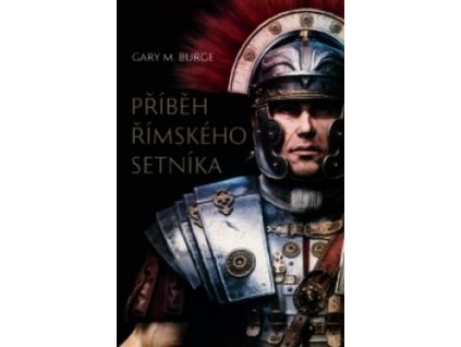 PŘÍBĚH ŘÍMSKÉHO SETNÍKA  Burge Gary M.
