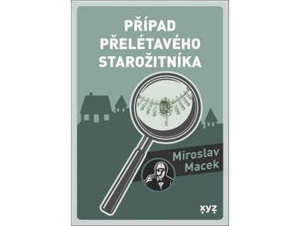 PŘÍPAD PŘELÉTAVÉHO STAROŽITNÍKA  Macek Miroslav