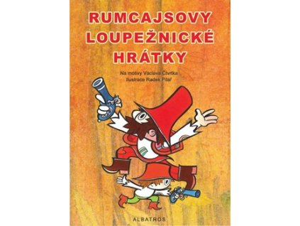 RUMCAJSOVY LOUPEŽNICKÉ HRÁTKY  Tatíčková Irena, Kafka Jan, Čtvrtek Václ