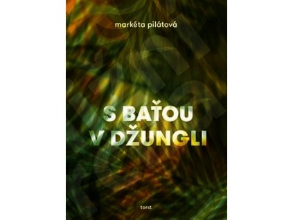 S BAŤOU V DŽUNGLI  Pilátová Markéta