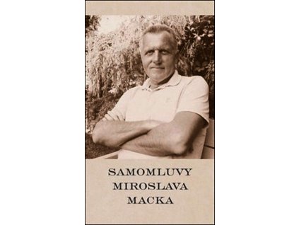 SAMOMLUVY MIROSLAVA MACKA  Macek Miroslav