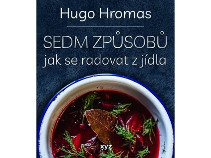SEDM ZPŮSOBŮ JAK SE RADOVAT Z JÍDLA  Hromas Michal Hugo
