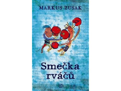 SMEČKA RVÁČŮ  Zusak Markus