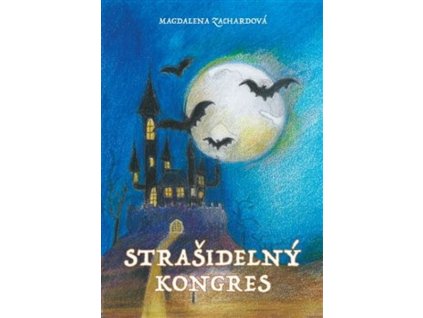 STRAŠIDELNÝ KONGRES  Zachardová Magdalena