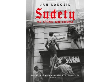 SUDETY VE STÍNU MNICHOVA  Lakosil Jan