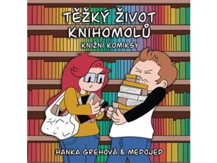 TĚŽKÝ ŽIVOT KNIHOMOLŮ: KNIŽNÍ KOMIKSY  Grehová Hana,Jakeš  Lukáš Medojed