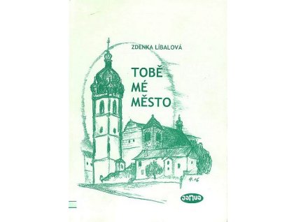 TOBĚ MÉ MĚSTO  Líbalová Zdenka