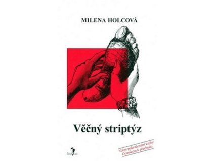 VĚČNÝ STRIPTÝZ  Holcová Milena