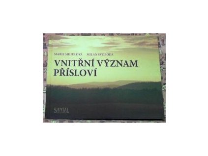VNITŘNÍ VÝZNAM PŘÍSLOVÍ  Mihulová Marie, Svoboda Milan
