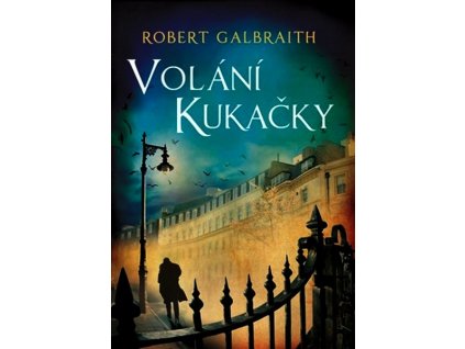 VOLÁNÍ KUKAČKY  Galbraith (pseudonym J. K. Rowlingové) R