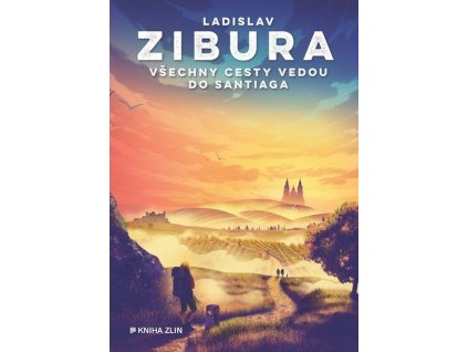 VŠECHNY CESTY VEDOU DO SANTIAGA  Zibura Ladislav