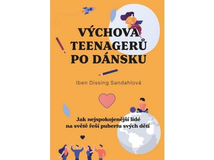 VÝCHOVA TEENAGERŮ PO DÁNSKU  Dissingová Sandahlová Iben