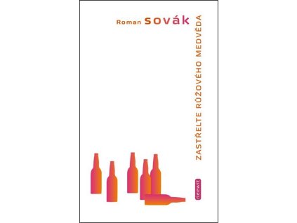 ZASTŘELTE RŮŽOVÉHO MEDVĚDA  Sovák Roman