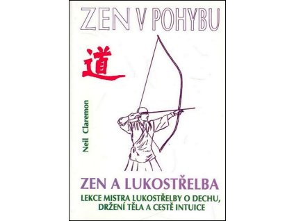 ZEN V POHYBU  ZEN A LUKOSTŘELBA  Neil Claremon