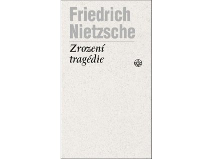 ZROZENÍ TRAGÉDIE  Nietzsche Friedrich