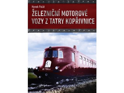 ŽELEZNIČNÍ MOTOROVÉ VOZY Z TATRY KOPŘIVNICE  Palát Hynek