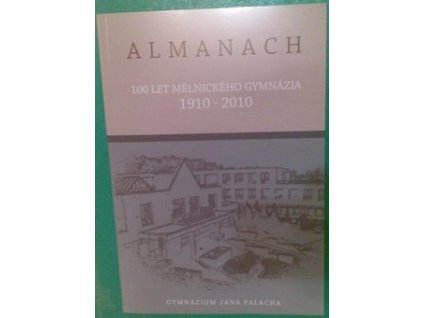 ALMANACH 100 LET MĚLNICKÉHO GYMNÁZIA 1910-2010