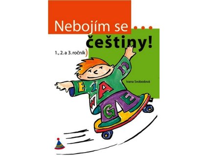 NEBOJÍM SE ČEŠTINY! 1., 2. A 3. ROČNÍK  Svobodová Ivana