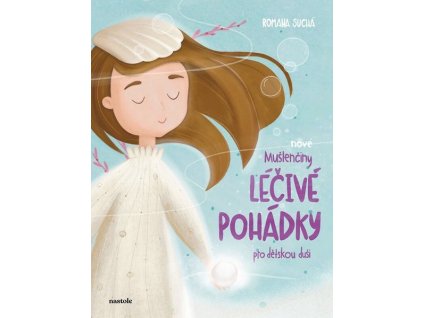 NOVÉ MUŠLENČINY LÉČIVÉ POHÁDKY PRO DĚTSKOU DUŠI  Suchá Romana
