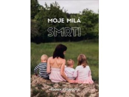MOJE MILÁ SMRTI  Hurdová Veronika
