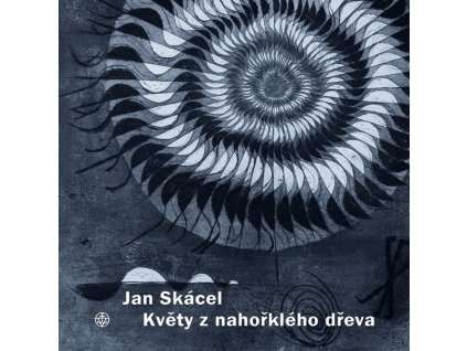 KVĚTY Z NAHOŘKLÉHO DŘEVA  Skácel Jan, Opelík Jiří