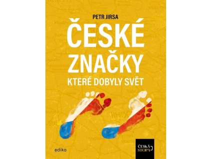 ČESKÉ ZNAČKY, KTERÉ DOBYLY SVĚT  Kolektiv