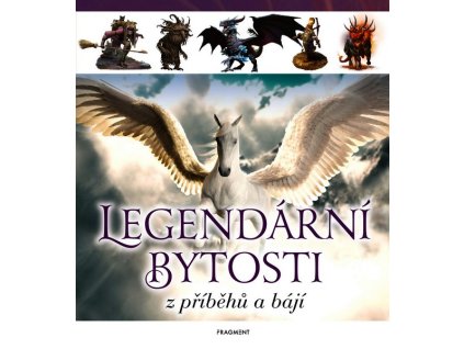 LEGENDÁRNÍ BYTOSTI Z PŘÍBĚHŮ A BÁJÍ