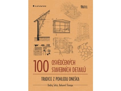 100 OSVĚDČENÝCH STAVEBNÍCH DETAILŮ  Ondřej Šefců